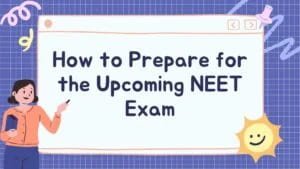 How to Prepare for the Upcoming NEET Exam